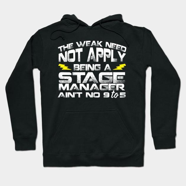 The Weak Need Not Apply Being a Stage Manager Ain't No 9 To 5 Hoodie by Podycust168